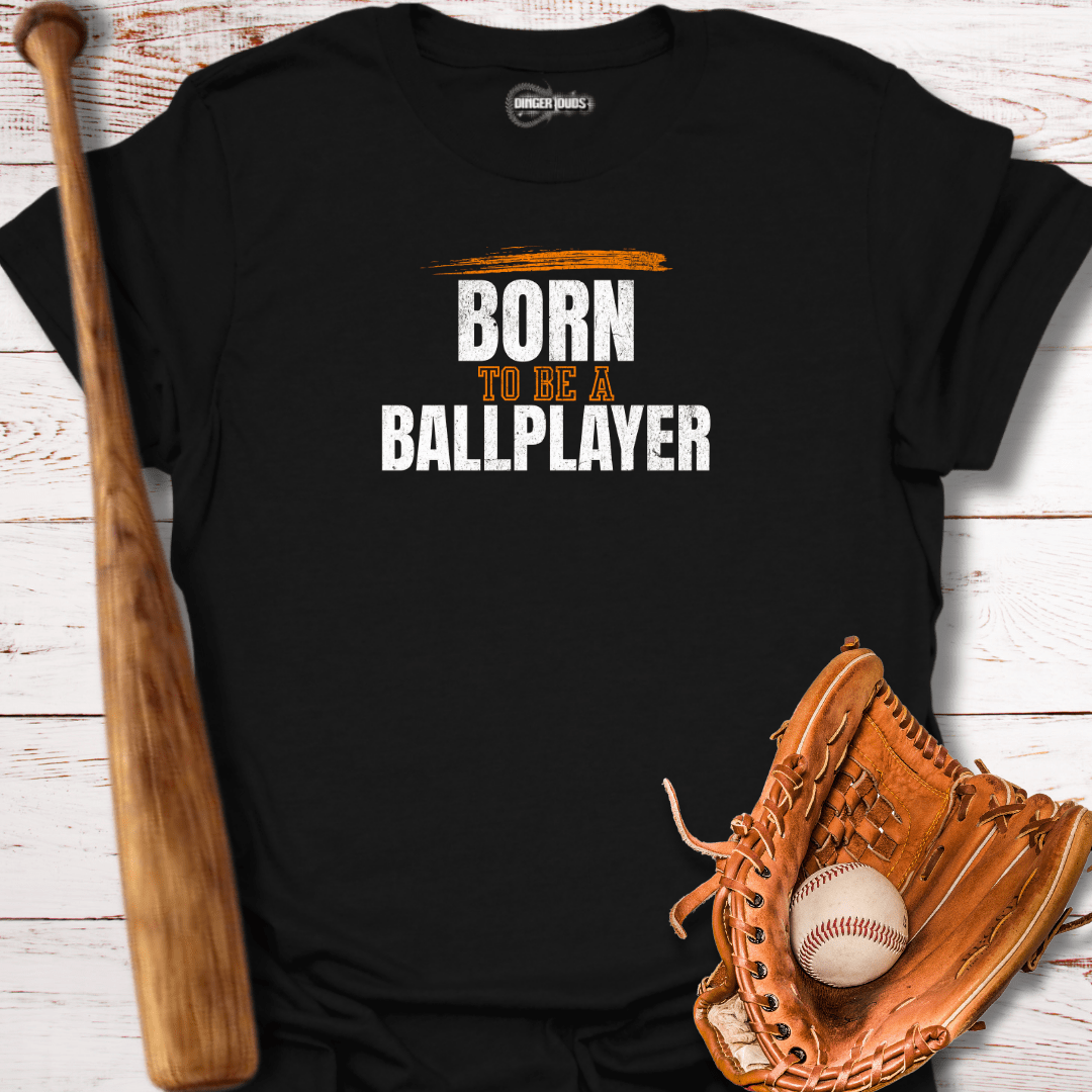 Born To Be A Ballplayer T-Shirt