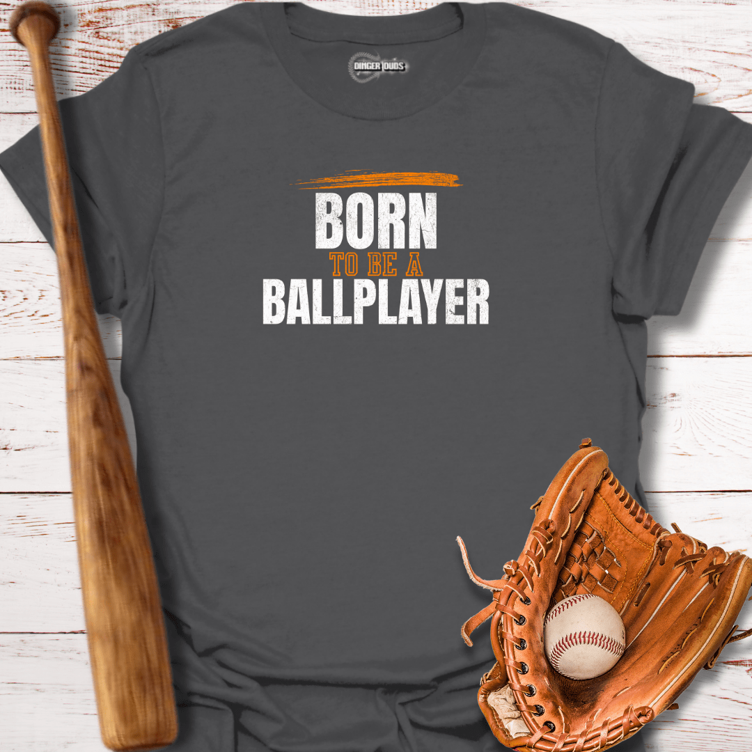 Born To Be A Ballplayer T-Shirt