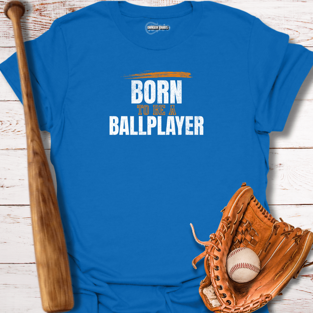 Born To Be A Ballplayer T-Shirt