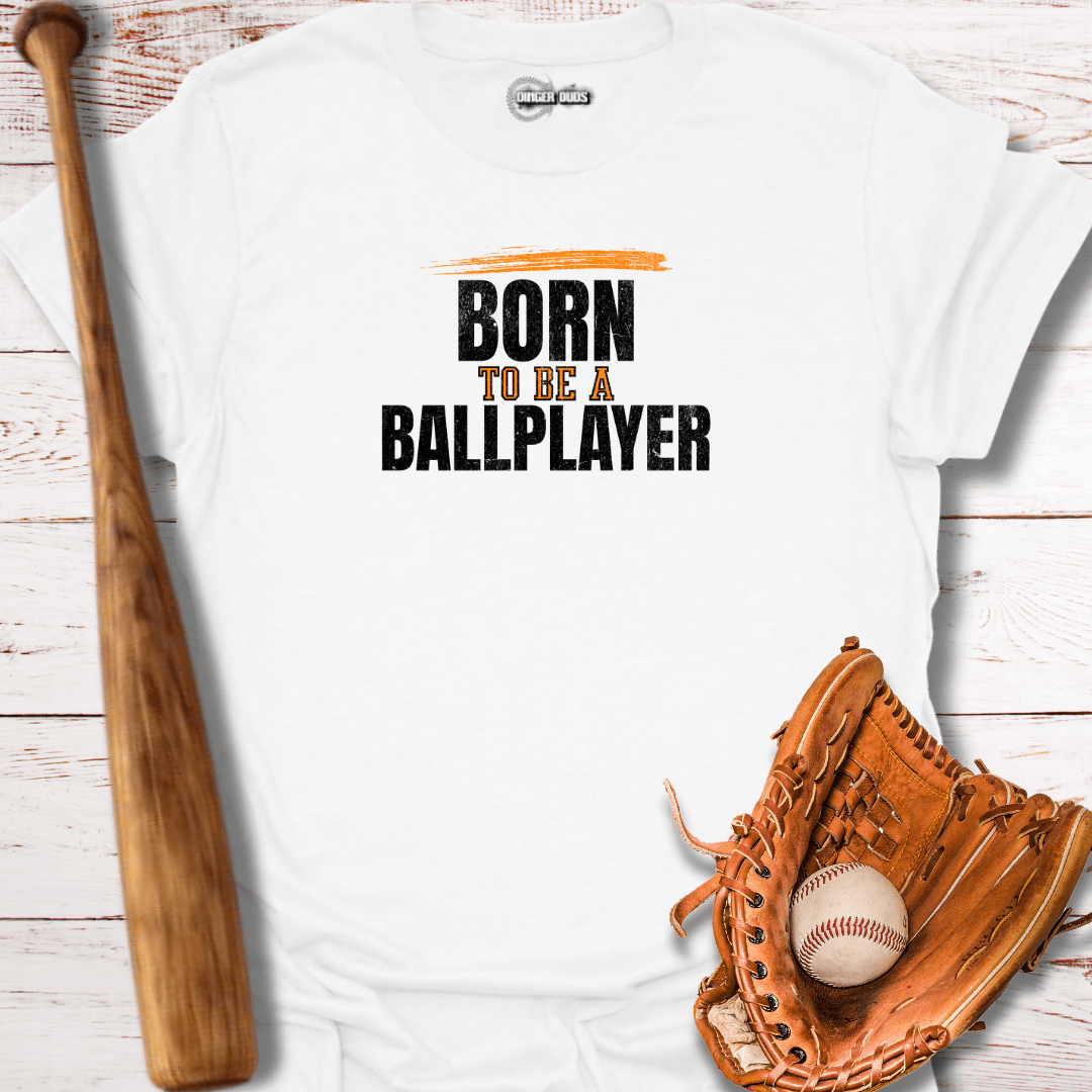 Born To Be A Ballplayer T-Shirt
