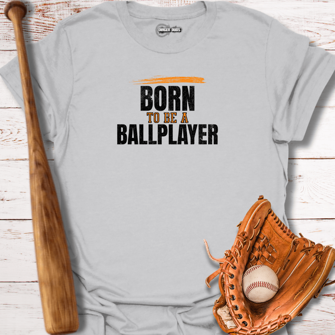Born To Be A Ballplayer T-Shirt