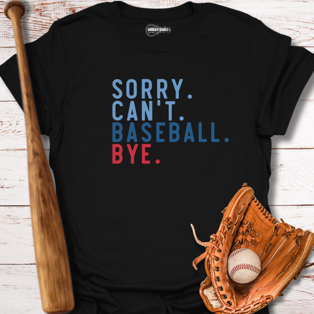 Sorry. Can't. Baseball. Bye. T-Shirt