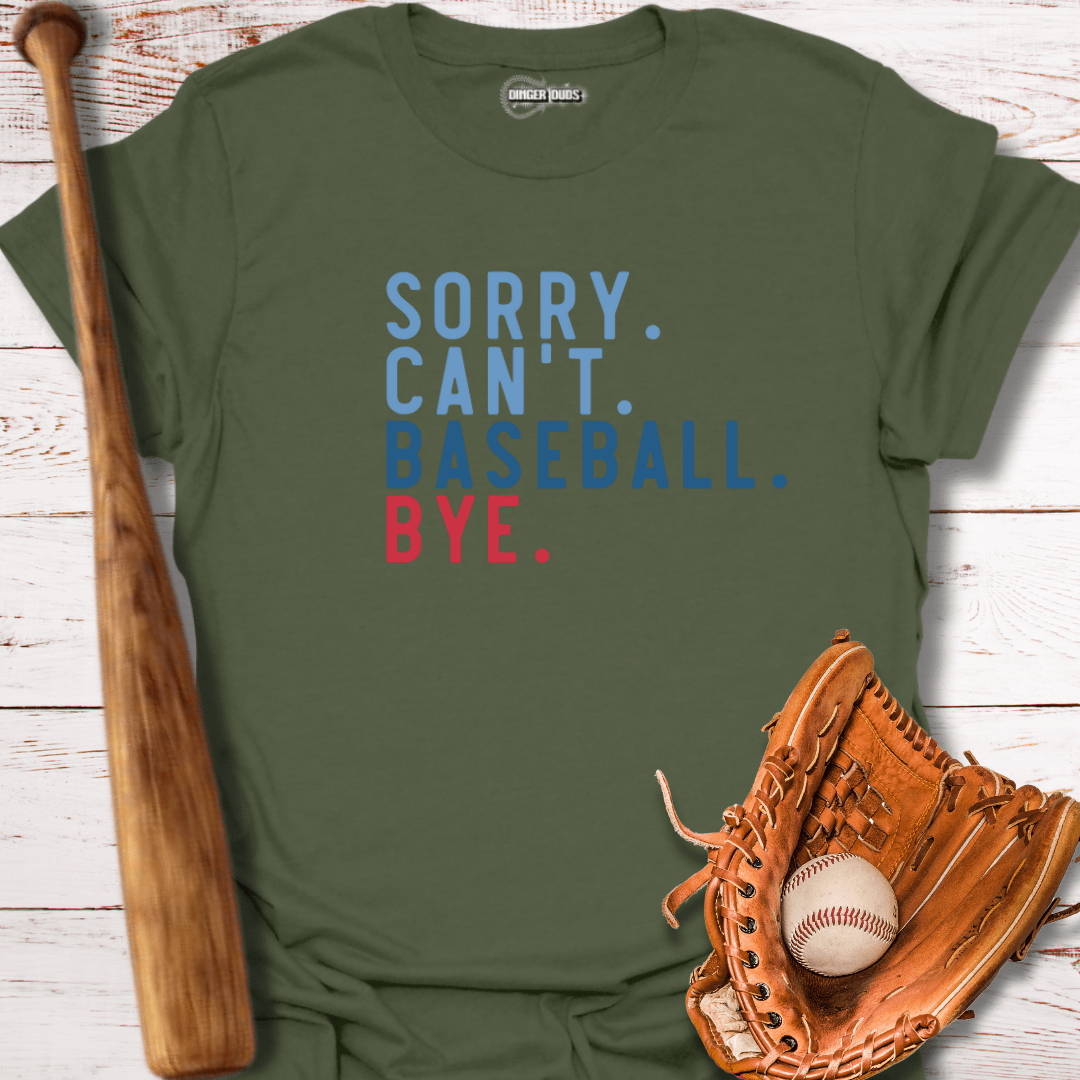 Sorry. Can't. Baseball. Bye. T-Shirt