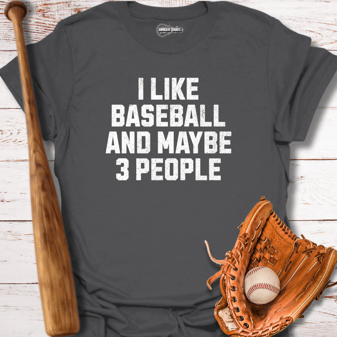 I Like Baseball and Maybe 3 People T-Shirt