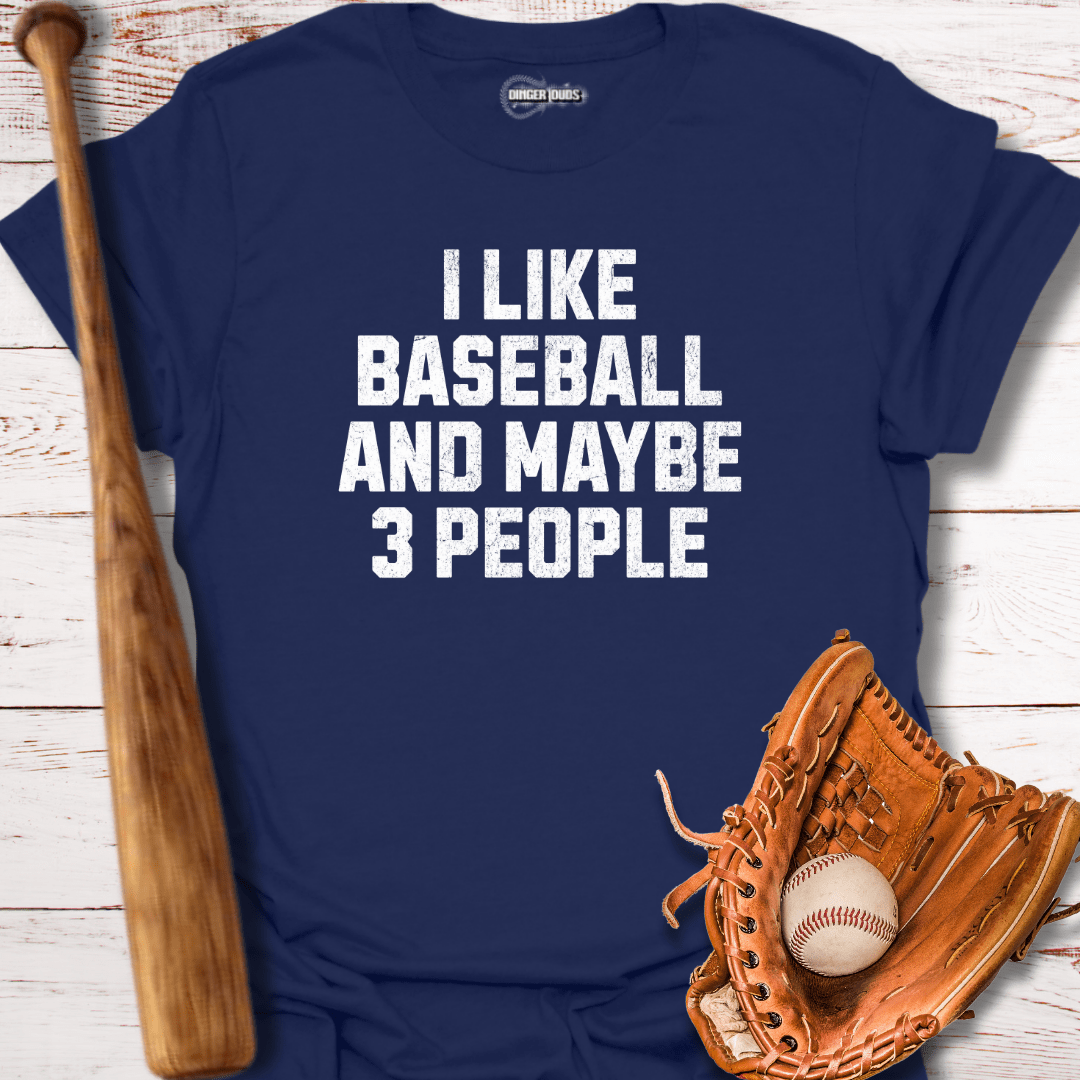 I Like Baseball and Maybe 3 People T-Shirt