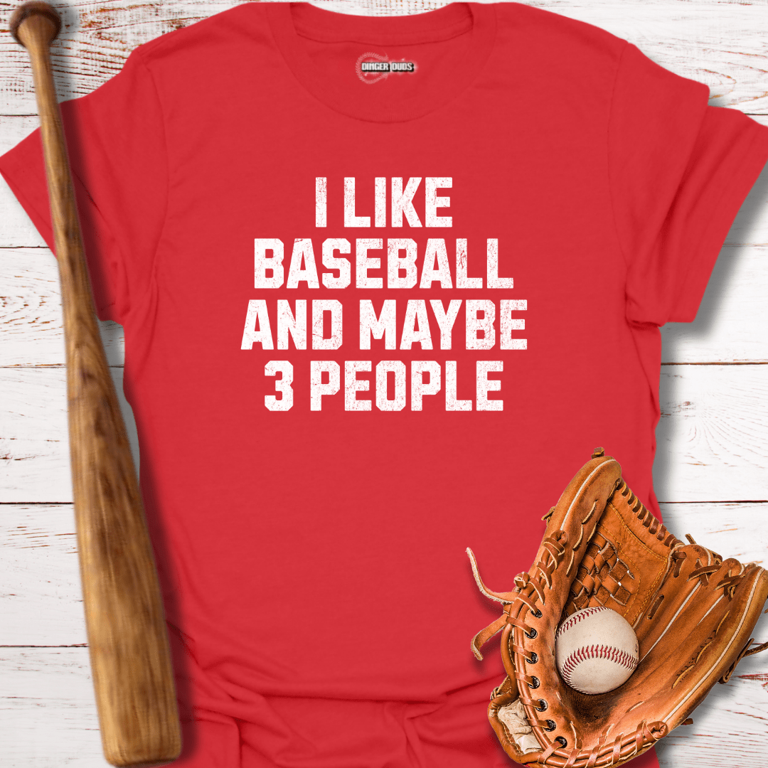 I Like Baseball and Maybe 3 People T-Shirt