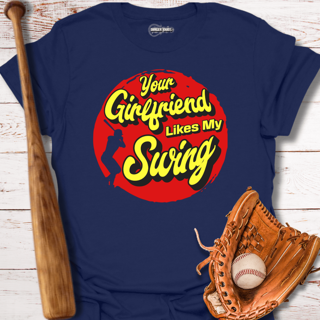Your Girlfriend Likes My Swing T-Shirt