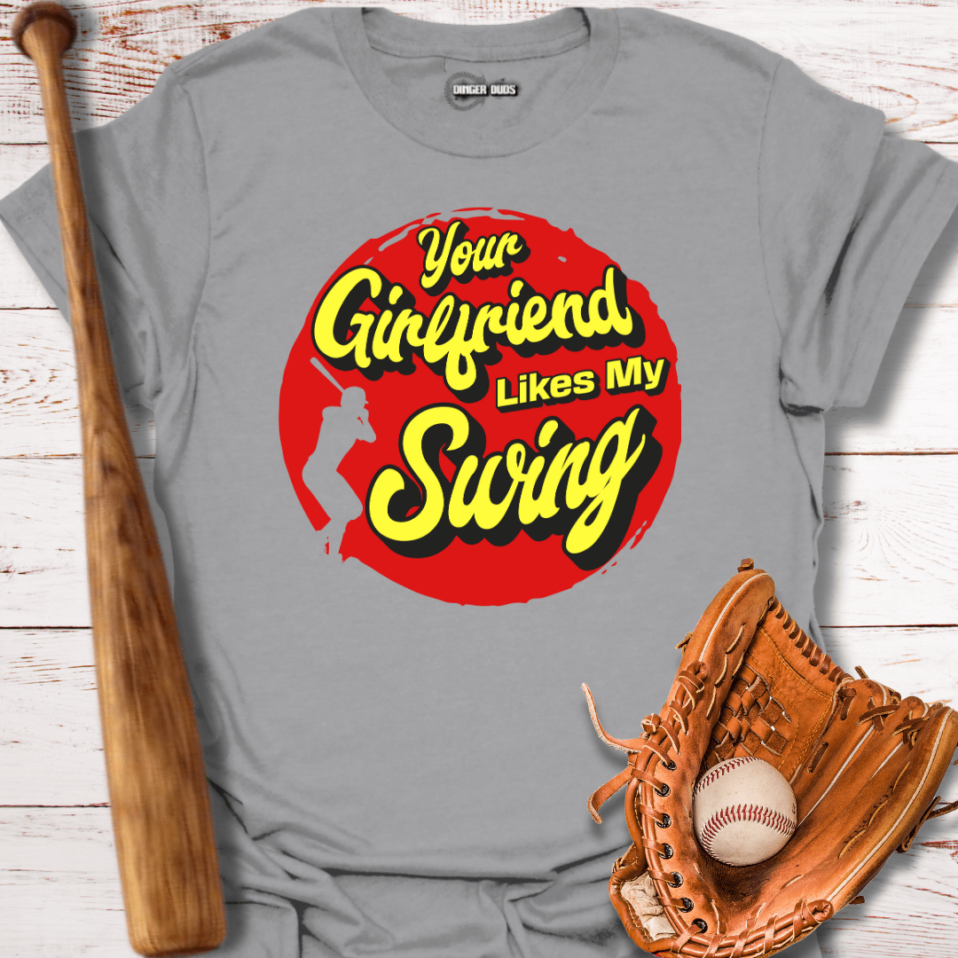 Your Girlfriend Likes My Swing T-Shirt