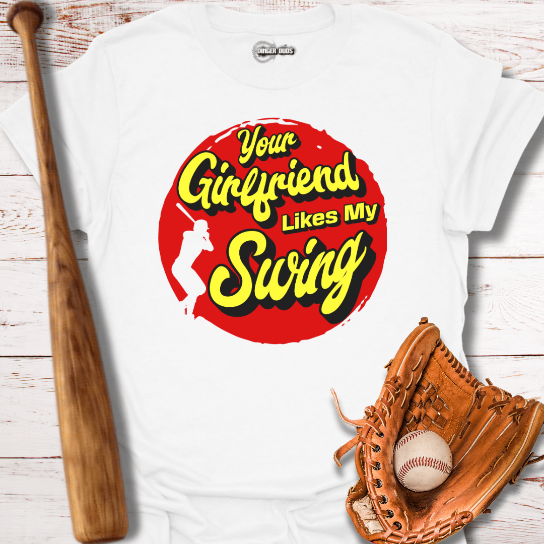 Your Girlfriend Likes My Swing T-Shirt