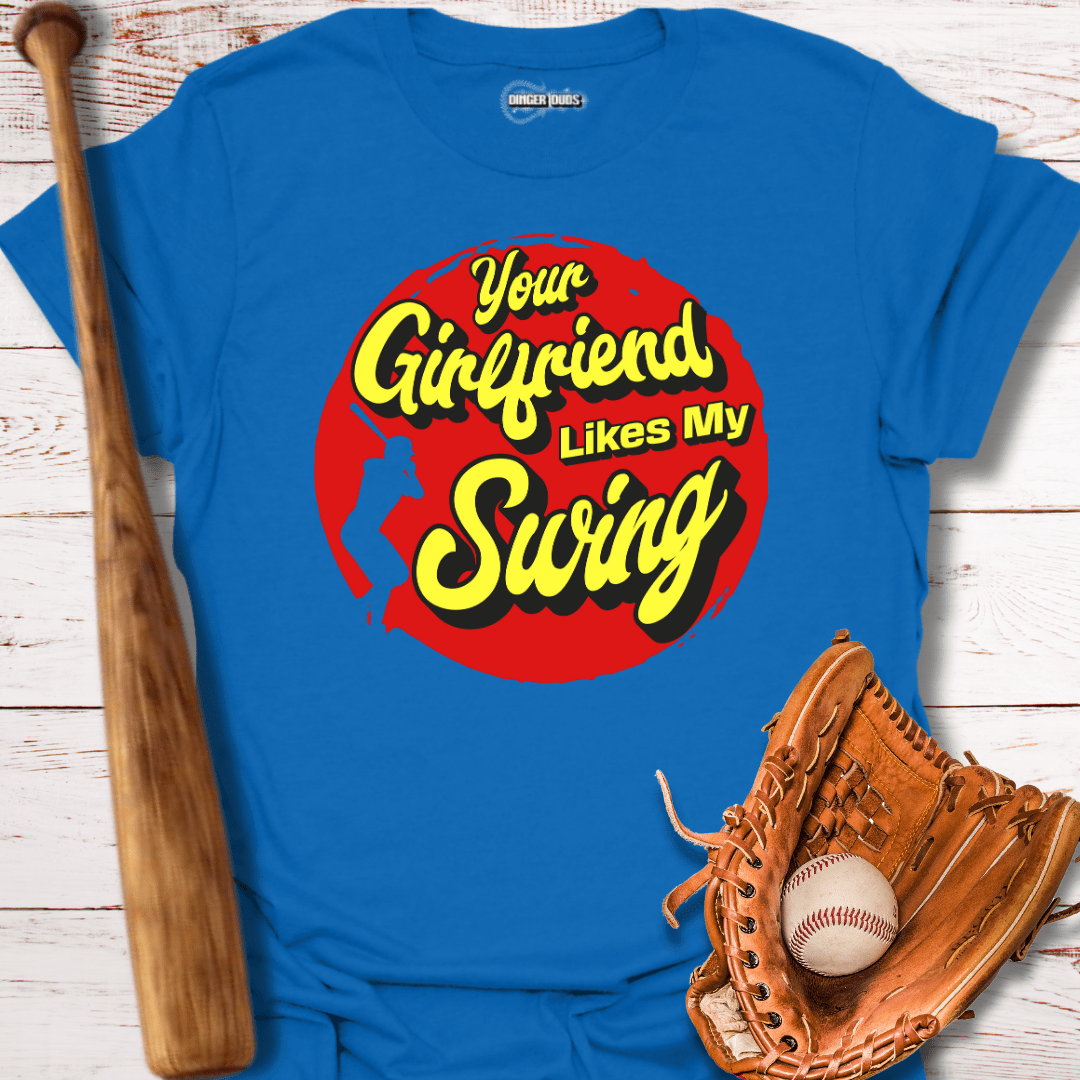 Your Girlfriend Likes My Swing T-Shirt