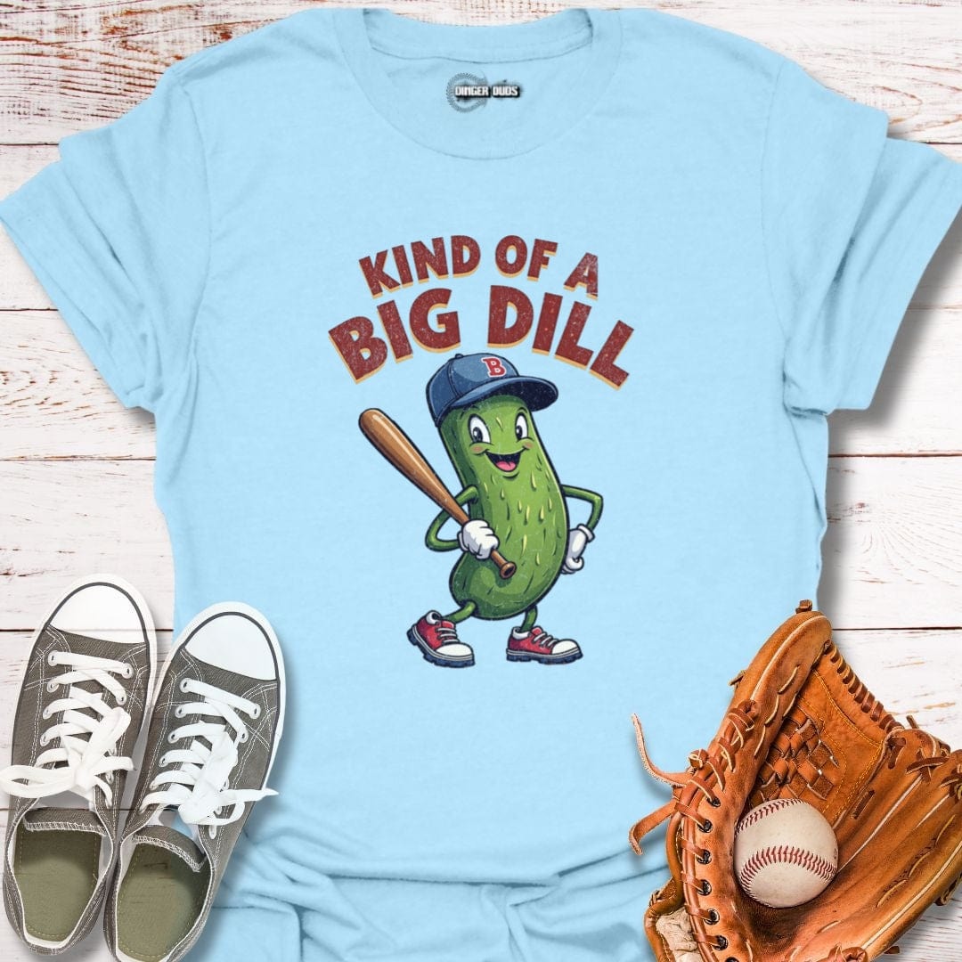 Kind Of A Big Dill T-Shirt