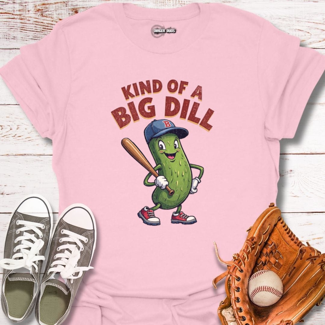 Kind Of A Big Dill T-Shirt