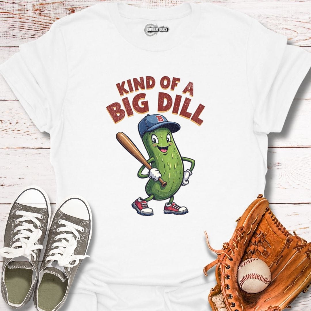 Kind Of A Big Dill T-Shirt