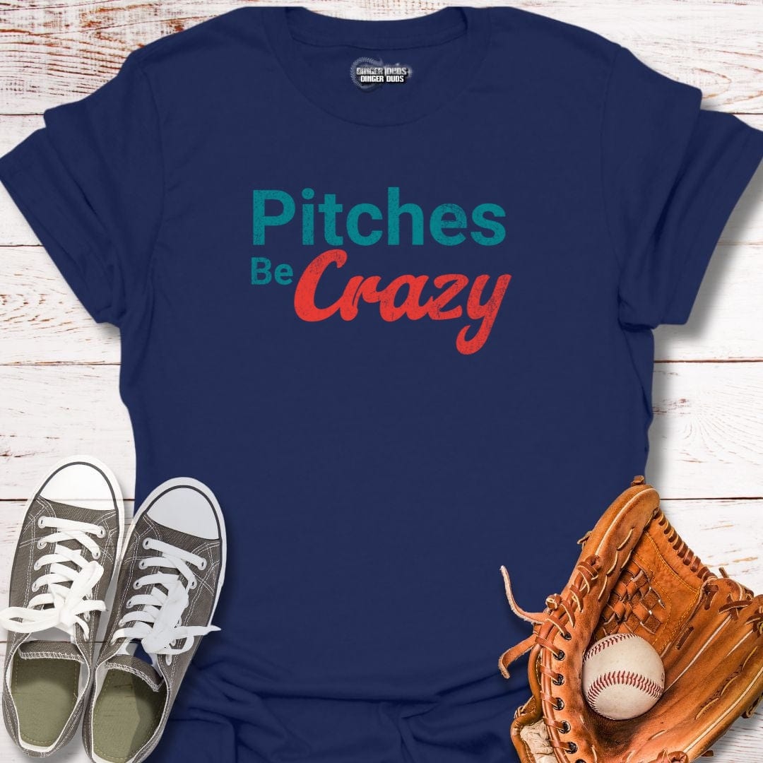 Pitches Be Crazy T-Shirt
