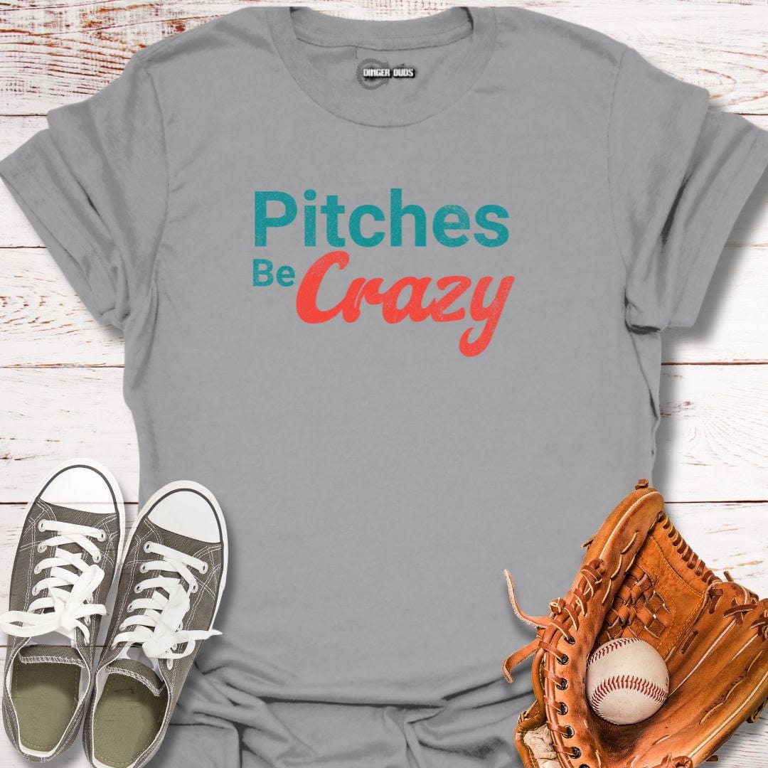 Pitches Be Crazy T-Shirt