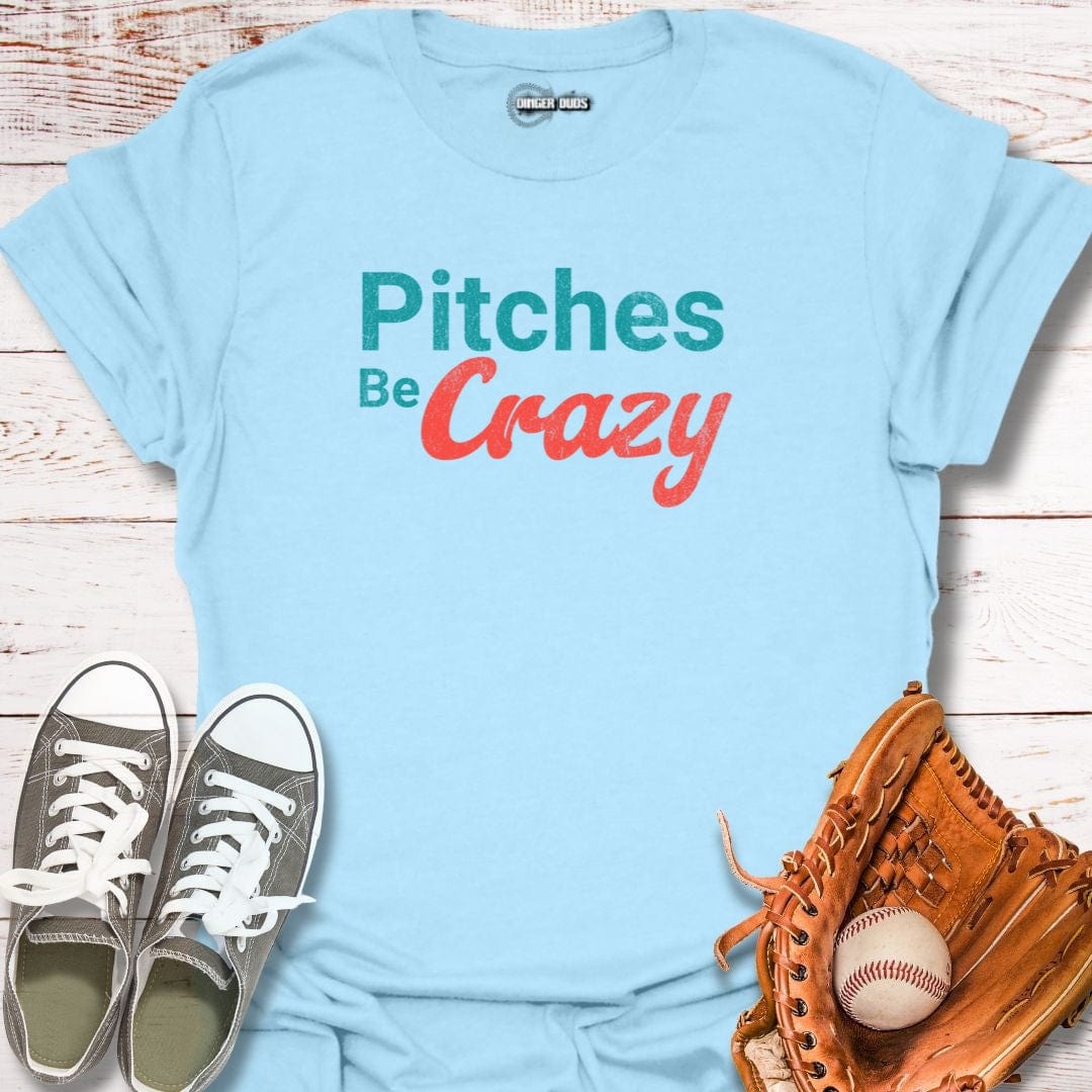 Pitches Be Crazy T-Shirt