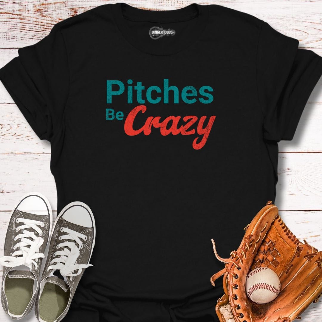 Pitches Be Crazy T-Shirt
