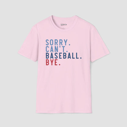 Sorry. Can't. Baseball. Bye. T-Shirt