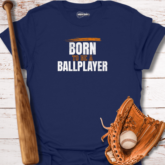 Born To Be A Ballplayer T-Shirt