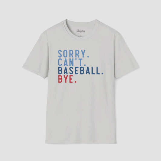 Sorry. Can't. Baseball. Bye. T-Shirt