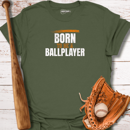 Born To Be A Ballplayer T-Shirt