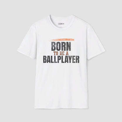 Born To Be A Ballplayer T-Shirt