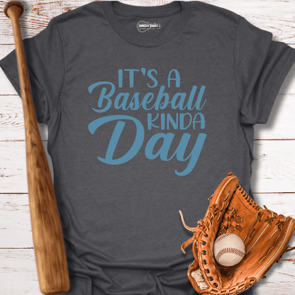 Its A Baseball Kinda Day T-Shirt