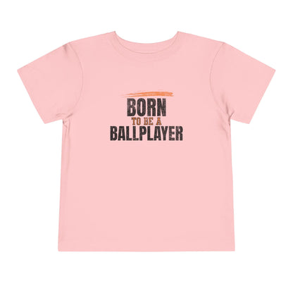 Born To Be A Ballplayer Toddler T-Shirt