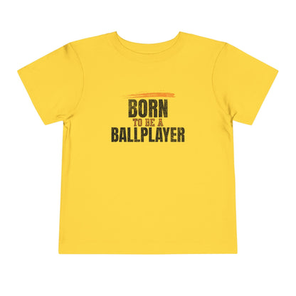 Born To Be A Ballplayer Toddler T-Shirt