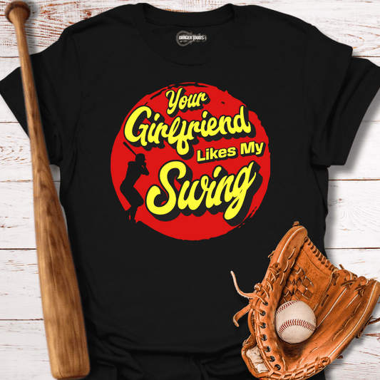 Your Girlfriend Likes My Swing T-Shirt