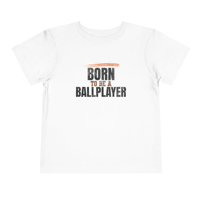 Born To Be A Ballplayer Toddler T-Shirt