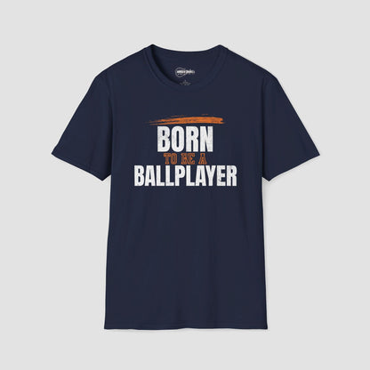 Born To Be A Ballplayer T-Shirt