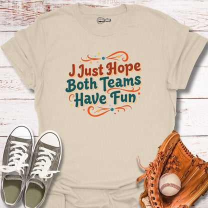 I Hope Both Teams Have Fun T-Shirt