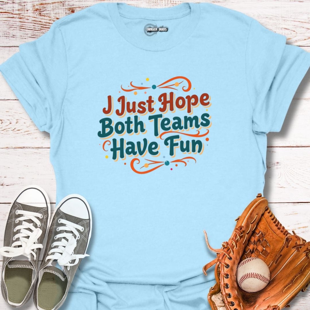 I Hope Both Teams Have Fun T-Shirt