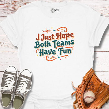 I Hope Both Teams Have Fun T-Shirt