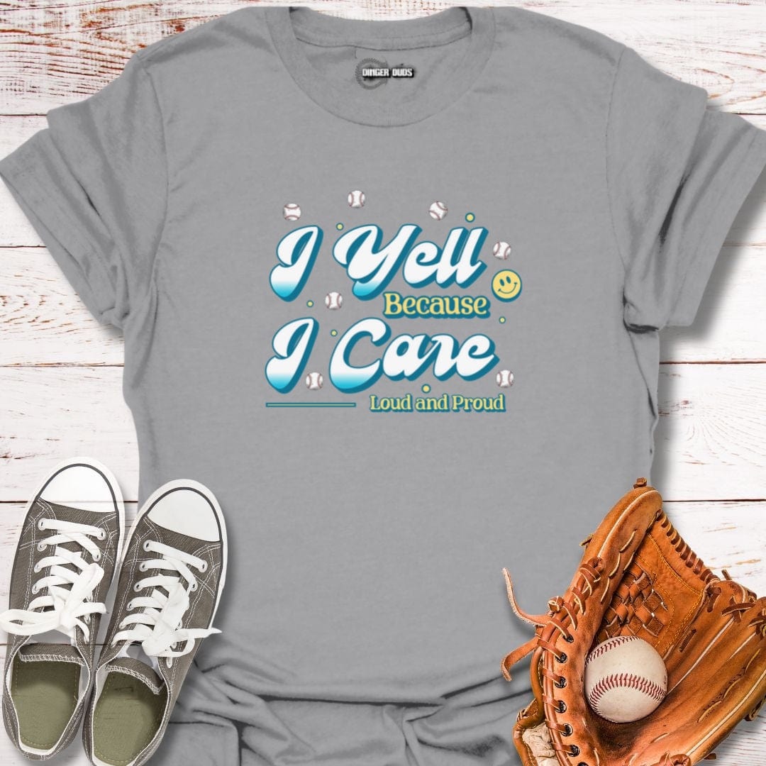 I Yell Because I Care T-Shirt