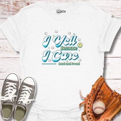 I Yell Because I Care T-Shirt