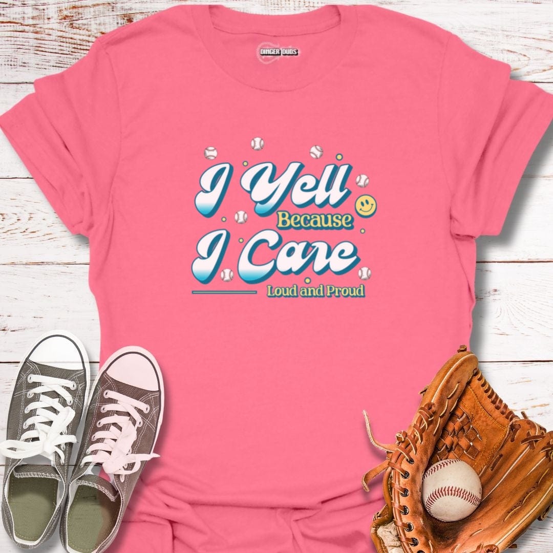 I Yell Because I Care T-Shirt