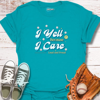 I Yell Because I Care T-Shirt