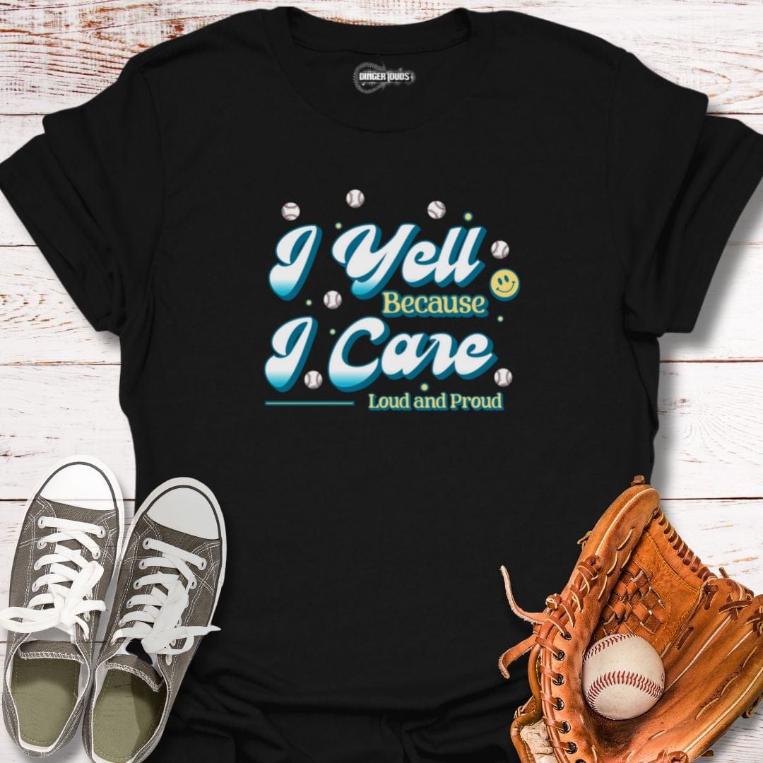 I Yell Because I Care T-Shirt