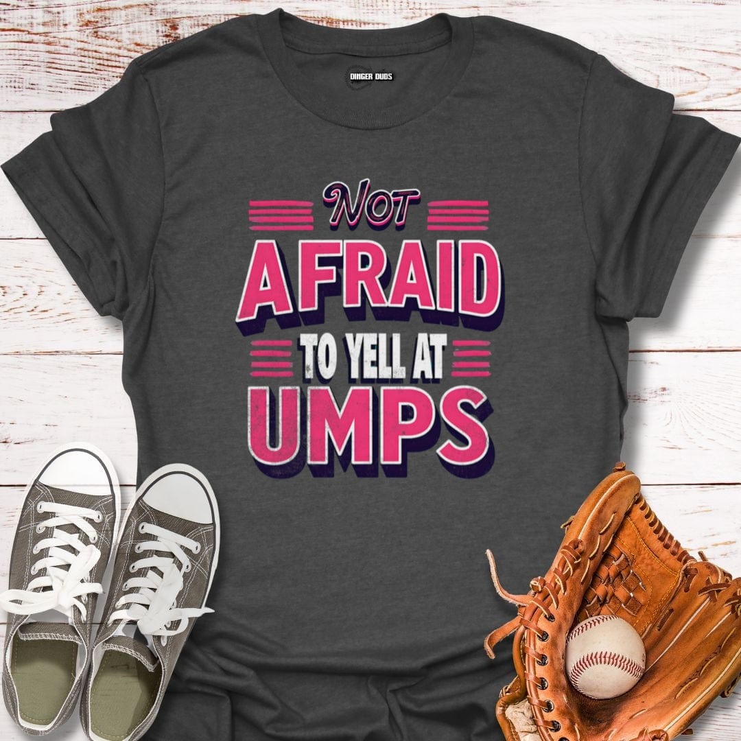 Neon Not Afraid To Yell At Umps T-Shirt