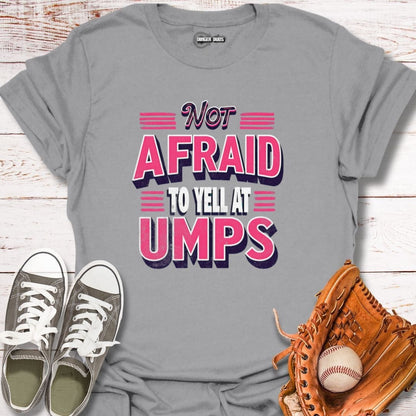 Neon Not Afraid To Yell At Umps T-Shirt