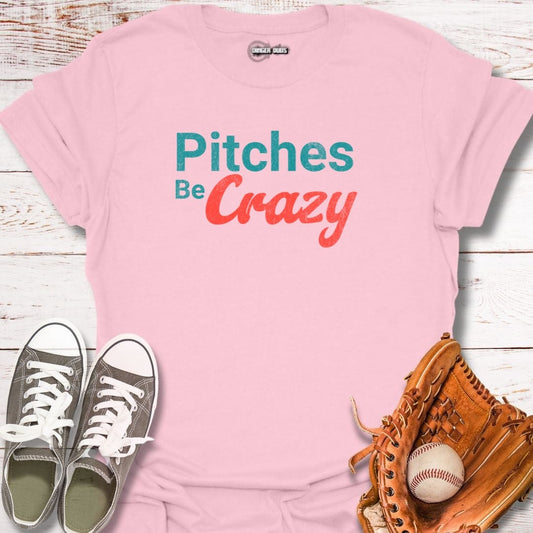Pitches Be Crazy T-Shirt